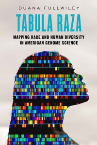 Tabula Raza : Mapping Race and Human Diversity in American Genome Science - Duana Fullwiley