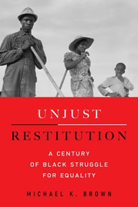 Unjust Restitution : A Century of Black Struggle for Equality - Michael Kingsley Brown