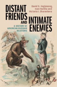 Distant Friends and Intimate Enemies : A History of American-Russian Relations - David S. Foglesong