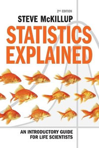 Statistics Explained : An Introductory Guide for Life Scientists, 2nd edition - Steve McKillup