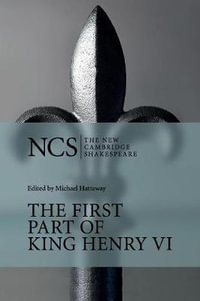 The First Part of King Henry VI : New Cambridge Shakespeare - William Shakespeare