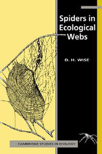 Spiders in Ecological Webs : Cambridge Studies in Ecology - David H. Wise