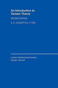 An Introduction to Twistor Theory : Second Edition - S. A. Huggett