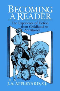 Becoming a Reader : The Experience of Fiction from Childhood to Adulthood - J. A. Appleyard