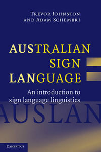 Australian Sign Language (Auslan) : An Introduction to Sign Language Linguistics - Trevor Johnston