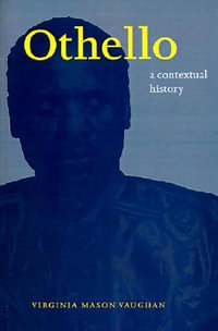 Othello : A Contextual History - Virginia Mason Vaughan