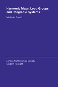Harmonic Maps, Loop Groups, and Integrable Systems : London Mathematical Society Student Texts - Martin A. Guest