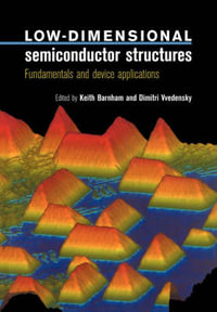 Low-Dimensional Semiconductor Structures : Fundamentals and Device Applications - Keith Barnham