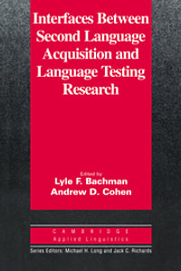 Interfaces between Second Language Acquisition and Language Testing Research : Cambridge Applied Linguistics - Lyle F. Bachman
