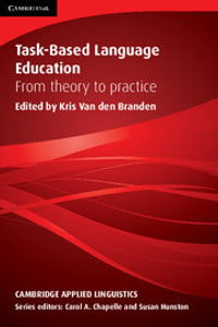 Task-Based Language Education : From Theory to Practice : Cambridge Applied Linguistics - Kris van den Branden
