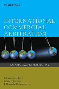 International Commercial Arbitration : Asia-Pacific Perspective - Simon Greenberg