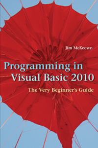Programming in Visual Basic 2010 : The Very Beginner's Guide - Jim McKeown