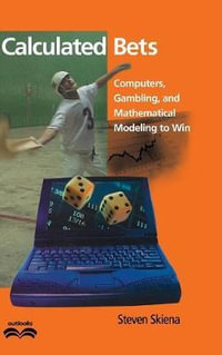 Calculated Bets : Computers, Gambling, and Mathematical Modeling to Win - Steven. S. Skiena