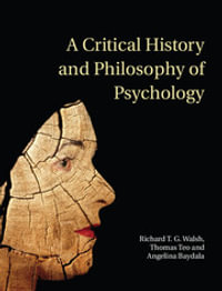 A Critical History and Philosophy of Psychology : Diversity of Context, Thought, and Practice - Richard T. G. Walsh