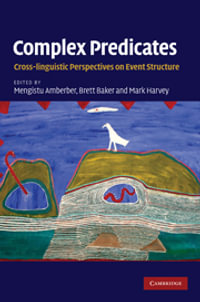 Complex Predicates : Cross-linguistic Perspectives on Event Structure - Mengistu Amberber
