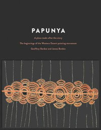 Papunya : A Place Made After the Story - Geoffrey Bardon