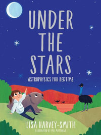 Under the Stars : Astrophysics for Bedtime - Lisa Harvey-Smith