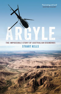 Argyle : The Impossible Story of Australian Diamonds - Stuart Kells