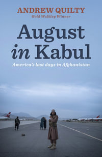 August in Kabul : America's last days in Afghanistan - Andrew Quilty