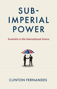 Subimperial Power : Australia in the International Arena - Clinton Fernandes