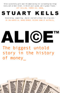 Alice : The biggest untold story in the history of money - Stuart Kells