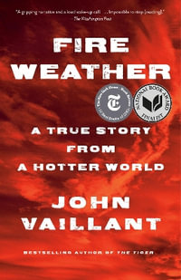Fire Weather : On the Front Lines of a Burning World - John Vaillant