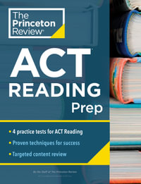 The Princeton Review ACT Reading Prep : 4 Practice Tests + Review + Strategy for the ACT Reading Section - The Princeton Review