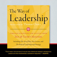 The Way of Leadership : Timeless Strategies for Success from Zen and Taoist Masters - Thomas Cleary