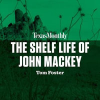The Shelf Life of John Mackey : Texas Monthly - Tom Foster