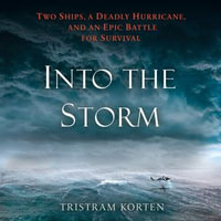 Into the Storm : Two Ships, a Deadly Hurricane, and an Epic Battle for Survival - Tristram Korten