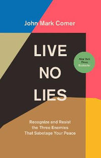Live No Lies : Recognize and Resist the Three Enemies That Sabotage Your Peace - John Mark Comer