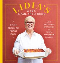 Lidia's a Pot, a Pan, and a Bowl : Simple Recipes for Perfect Meals: A Cookbook - Lidia Matticchio Bastianich