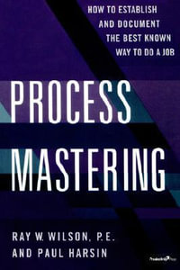 Process Mastering : How to Establish and Document the Best Known Way to Do a Job - Paul Harsin