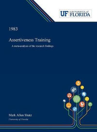 Assertiveness Training : A Meta-analysis of the Research Findings - Mark Shatz
