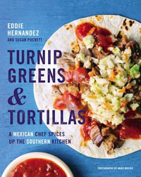 Turnip Greens & Tortillas : A Mexican Chef Spices Up the Southern Kitchen - Eddie Hernandez