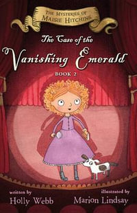 The Case of the Vanishing Emerald : The Mysteries of Maisie Hitchins Book 2 - Holly Webb