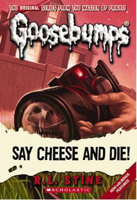 Say Cheese (Goosebumps Classic #8) : Goosebumps Classic - R, L Stine