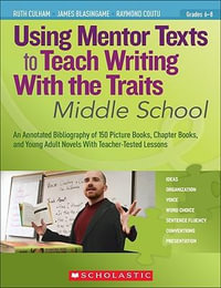 Using Mentor Texts to Teach Writing with the Traits : Middle School - Ruth Culham