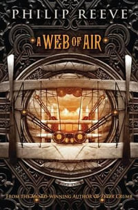 A Web of Air : Fever Crumb - Philip Reeve