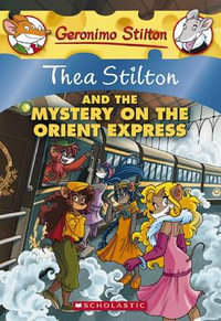 Thea Stilton and the Mystery on the Orient Express : Geronimo Stilton : Thea Stilton : Book 13 - Thea Stilton