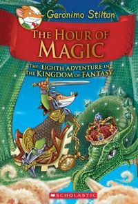 The Hour of Magic : Geronimo Stilton : Kingdom of Fantasy : Book 8 - Geronimo Stilton
