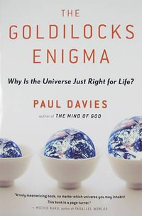 The Goldilocks Enigma : Why Is the Universe Just Right for Life? - Paul Davies