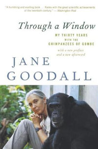 Through a Window : My Thirty Years with the Chimpanzees of Gombe - Jane Goodall