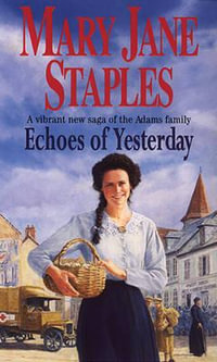Echoes Of Yesterday : A Novel of the Adams Family Saga - Mary Jane Staples