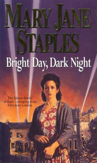 Bright Day, Dark Night : The Adams Family Defiant - Escaping from Blitz-Torn London - Mary Jane Staples