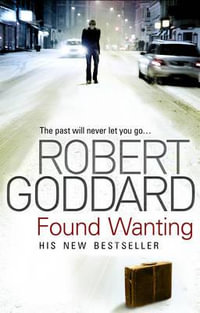 Found Wanting : The Past Will Never Let You Go... - Robert Goddard