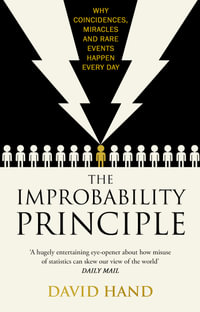 The Improbability Principle : Why Coincidences, Miracles and Rare Events Happen All the Time - David Hand