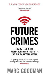 Future Crimes : A Journey to the Dark Side of Technology - and How to Survive it - Marc Goodman