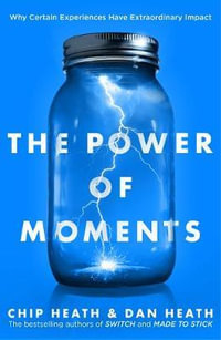 The Power of Moments : Why Certain Experiences Have Extraordinary Impact - Chip Heath