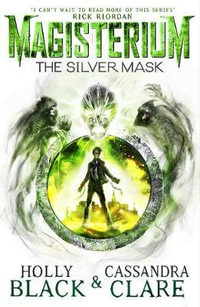 Magisterium: The Silver Mask : The Magisterium Series: Book 4 - Cassandra Clare
